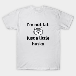 Not fat just husky T-Shirt